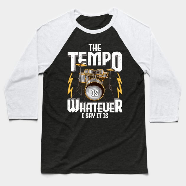 The Tempo Is Whatever I Say It Is Drummer Musician Baseball T-Shirt by theperfectpresents